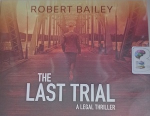 The Last Trial written by Robert Bailey performed by Eric G. Dove on Audio CD (Unabridged)